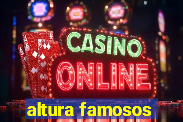 altura famosos